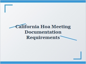 California Hoa Meeting Documentation Requirements